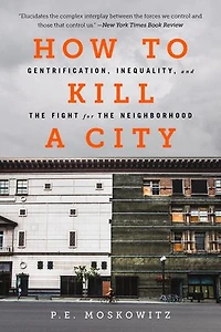 How to Kill a City: Gentrification, Inequality, and the Fight for Neighborhood