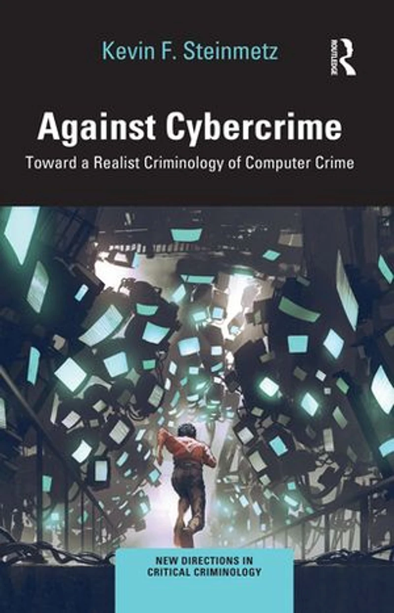 Against Cybercrime: Toward a Realist Criminology of Computer Crime