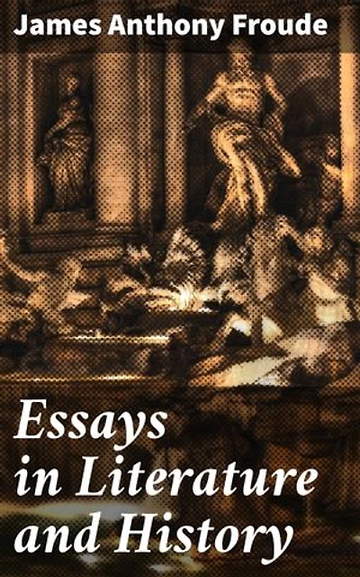 Essays in Literature and History: Exploring the Intersection of Literature and History: A Collection of Thought-Provoking Essays