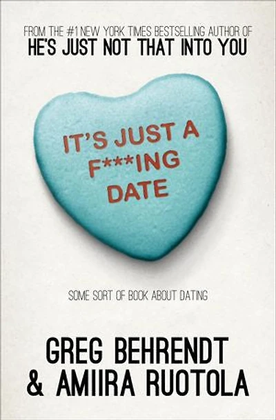 It's Just A F***Ing Date: Some Sort of Book about Dating