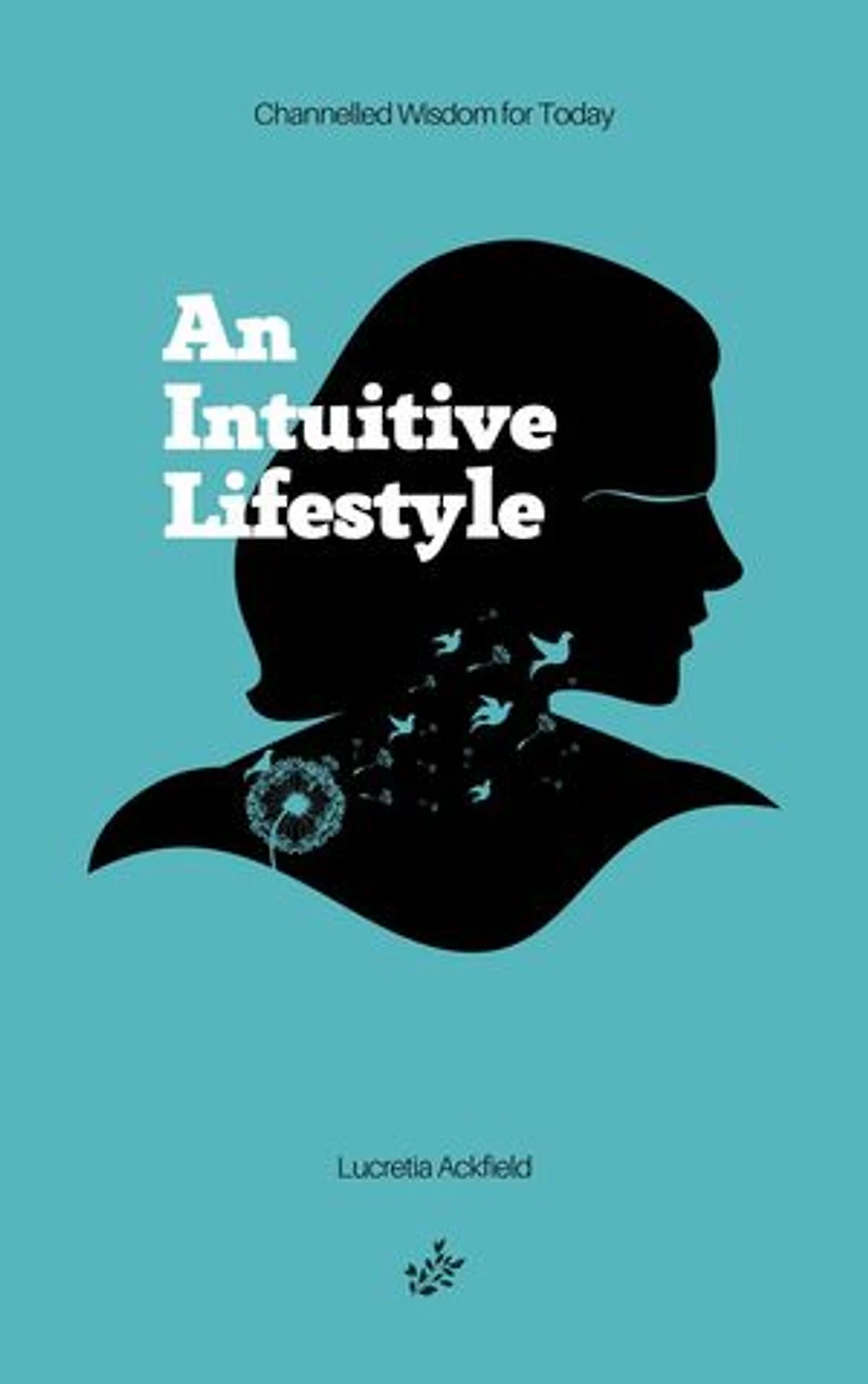 An Intuitive Lifestyle: Channelled Wisdom for Today