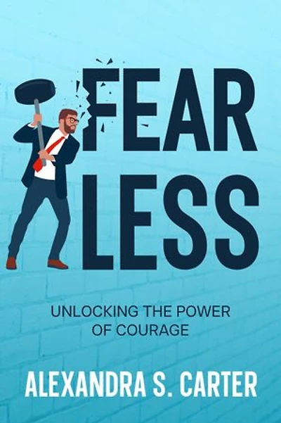 Fearless: Unlocking the Power of Courage