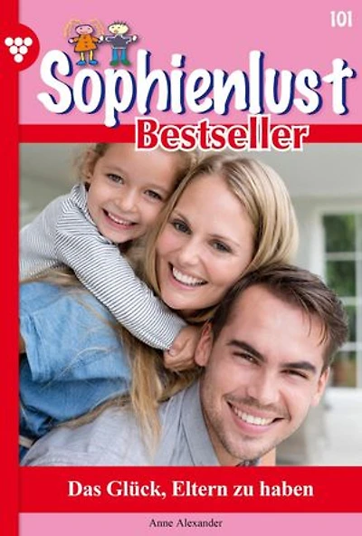 Das Glück, Eltern zu haben: Sophienlust Bestseller 101 – Familienroman