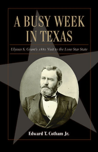 A Busy Week Texas, 27: Ulysses S. Grant's 1880 Visit to the Lone Star State