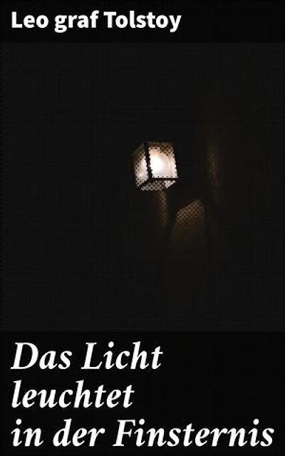 Das Licht leuchtet in der Finsternis: Bereicherte Ausgabe. Drama in vier Aufzügen