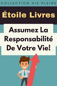Assumez La Responsabilité De Votre Vie!: Collection Vie Pleine, #14