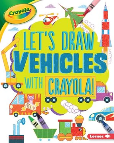 Let's Draw Vehicles with Crayola ® !