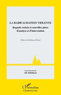 La radicalisation violente: Regards croisés et nouvelles pistes d’analyse et d’intervention