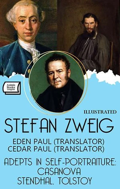Adepts in Self-Portraiture: Casanova, Stendhal, Tolstoy. Illustrated: Eden Paul (Translator), Cedar Paul (Translator)