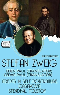 Adepts in Self-Portraiture: Casanova, Stendhal, Tolstoy. Illustrated: Eden Paul (Translator), Cedar Paul (Translator)