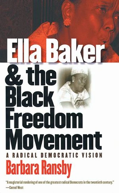 Ella Baker and the Black Freedom Movement, Second Edition: A Radical Democratic Vision