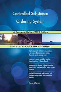 Controlled Substance Ordering System A Complete Guide - 2020 Edition