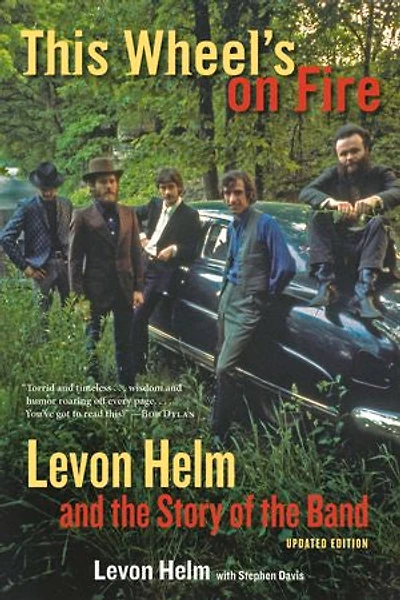 This Wheel's On Fire: Levon Helm And The Story Of Band