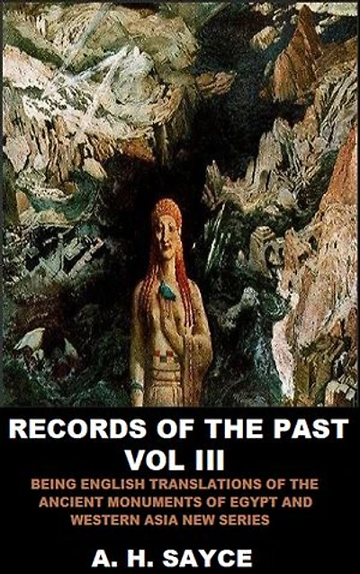 Records of the Past, Vol. III: Being English Translations of the Ancient Monuments of Egypt and Western Asia New Series