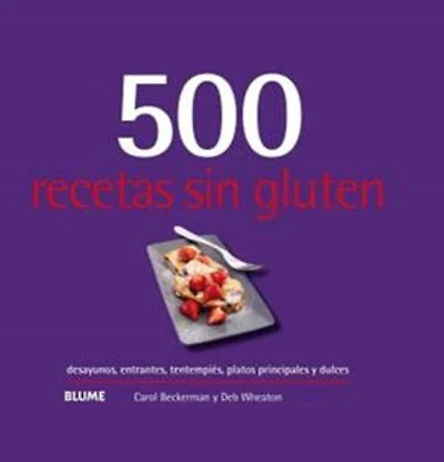 500 recetas sin gluten: desayunos, entrantes, tentempiés, platos principales y dulces