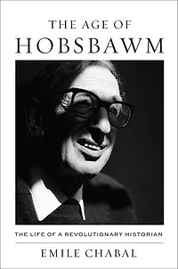 Age of Hobsbawm: The Life a Revolutionary Historian