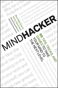 Mindhacker: 60 Tips, Tricks, and Games to Take Your Mind the Next Level