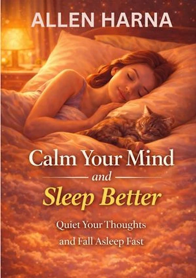 Calm Your Mind and Sleep Better: Calm Your Mind, #1