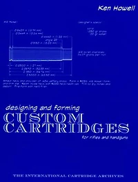 Designing and Forming Custom Cartridges for Rifles and Handguns: Custom Cartidges