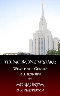 The Mormon's Mistake or, What is the Gospel?: and Mormonism