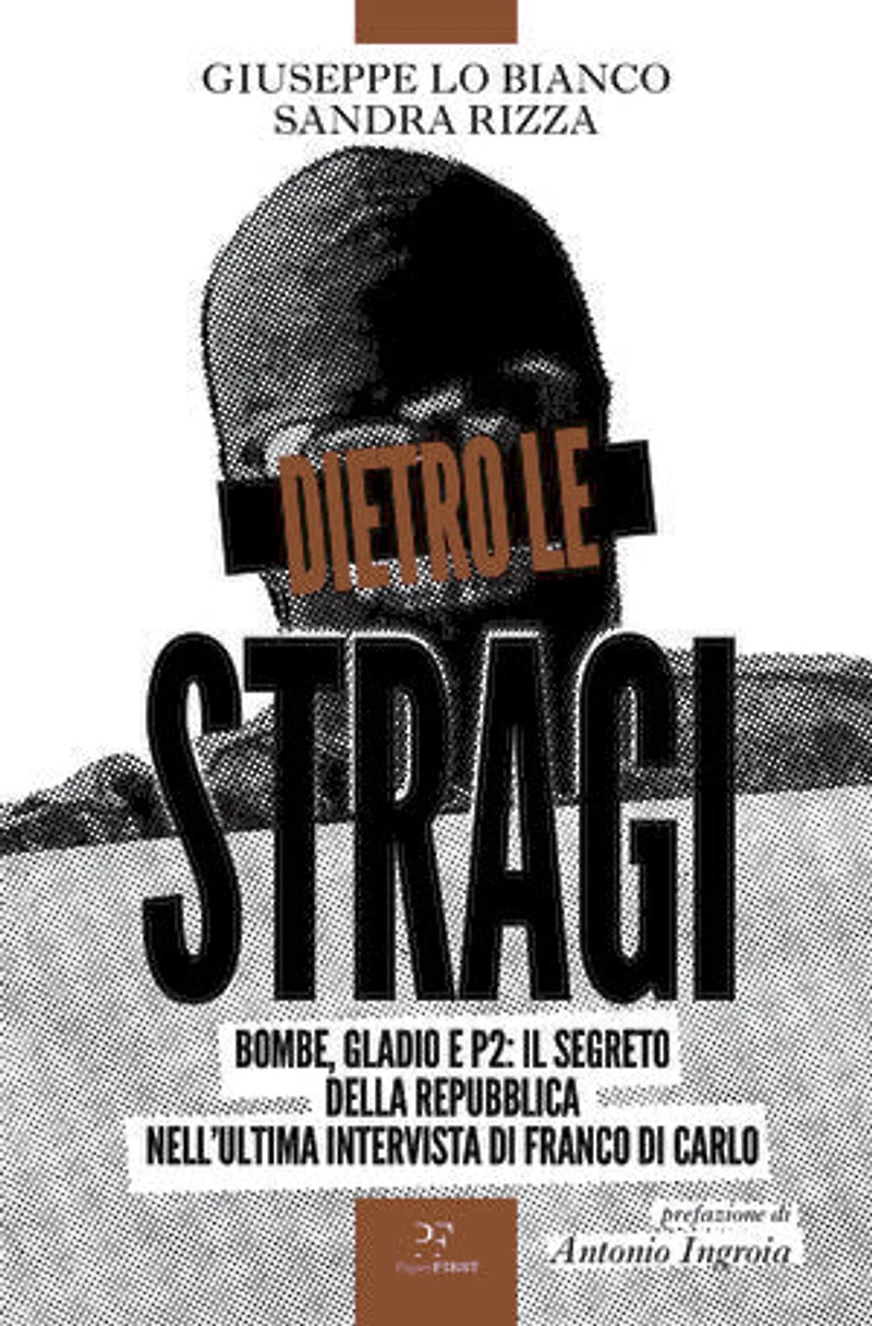 Dietro le stragi: Bombe, Gladio e P2: Il segreto della Repubblica nell’ultima intervista di Franco Di Carlo