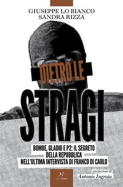 Dietro le stragi: Bombe, Gladio e P2: Il segreto della Repubblica nell’ultima intervista di Franco Di Carlo