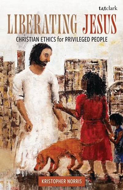 Liberating Jesus: Christian Ethics for Privileged People