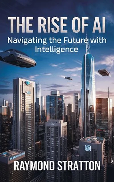The Rise of AI: Navigating the Future with Intelligence