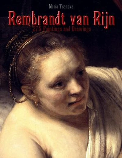 Rembrandt van Rijn: 275 Paintings and Drawings