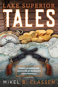 Lake Superior Tales: Stories of Humor and Adventure Michigan's Upper Peninsula, 2nd Edition