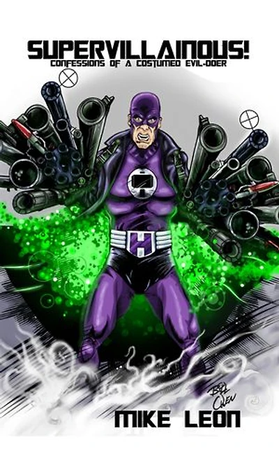 Supervillainous!: Confessions Of A Costumed Evil-doer