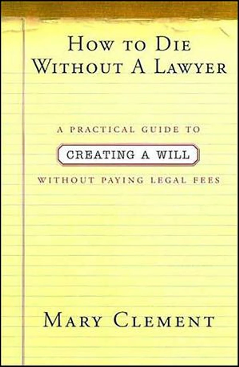 How to Die Without a Lawyer: A Practical Guide to Creating a Will Without Paying Legal Fees