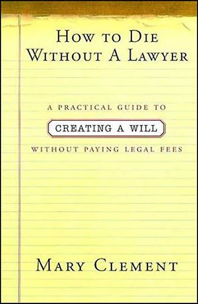 How to Die Without a Lawyer: A Practical Guide to Creating a Will Without Paying Legal Fees