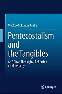Pentecostalism and the Tangibles: An African Theological Reflection on Materiality