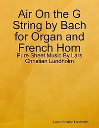 Air On the G String by Bach for Organ and French Horn - Pure Sheet Music By Lars Christian Lundholm