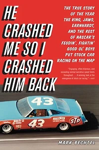 He Crashed Me So I Crashed Him Back: The True Story of the Year the King, Jaws, Earnhardt, and the Rest of NASCAR's Feudin', Fightin' Good Ol' Boys Put Stock Car Racing on the Map