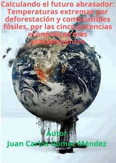 Calculando el futuro abrasador: Temperaturas extremas por deforestación y combustibles fósiles, por las cinco potencias económicas más contaminantes: Medio Ambiente-Cambio Climático, #5