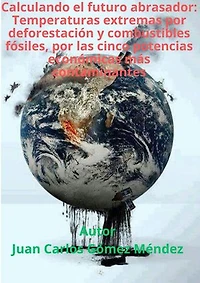 Calculando el futuro abrasador: Temperaturas extremas por deforestación y combustibles fósiles, por las cinco potencias económicas más contaminantes: Medio Ambiente-Cambio Climático, #5