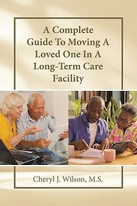 A Complete Guide To Moving Loved One Long-Term Care Facility