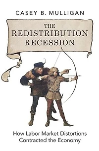 the Redistribution Recession: How Labor Market Distortions Contracted Economy