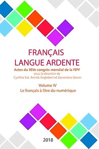 Le français à l'ère du numérique: Actes du XIVe congrès mondial de la FIPF, volume IV