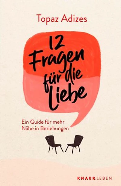 12 Fragen für die Liebe: Ein Guide für mehr Nähe in Beziehungen | Beziehungsratgeber mit Tipps und Denkanstößen für eine glückliche Partnerschaft