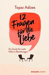 12 Fragen für die Liebe: Ein Guide für mehr Nähe in Beziehungen | Beziehungsratgeber mit Tipps und Denkanstößen für eine glückliche Partnerschaft