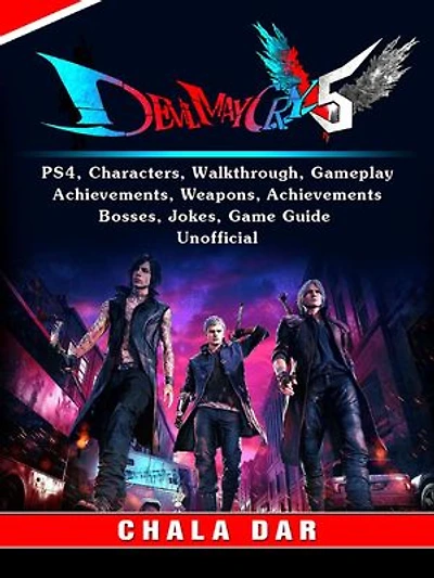 Devil May Cry 5 V, PS4, Characters, Walkthrough, Gameplay, Achievements, Weapons, Achievements, Bosses, Jokes, Game Guide Unofficial
