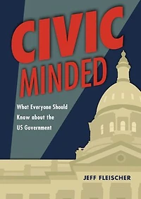 Civic Minded: What Everyone Should Know about the US Government