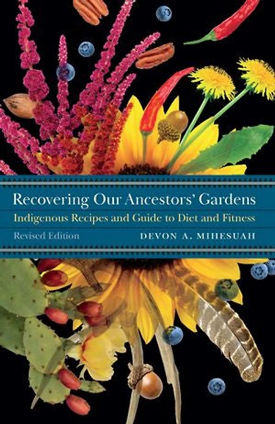 Recovering Our Ancestors' Gardens: Indigenous Recipes And Guide To Diet Fitness