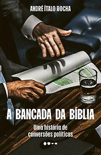 A bancada da Bíblia: Uma história de conversões políticas