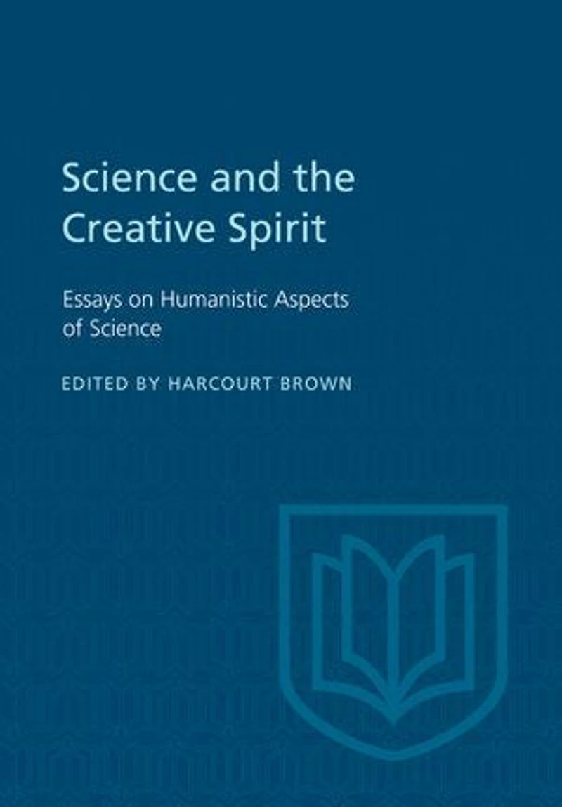 Science and the Creative Spirit: Essays on Humanistic Aspects of