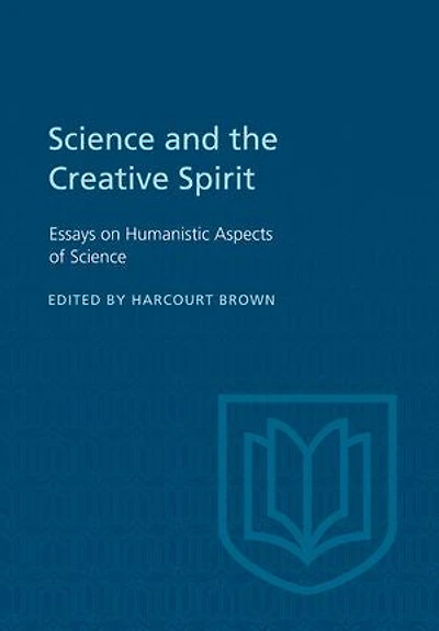 Science and the Creative Spirit: Essays on Humanistic Aspects of