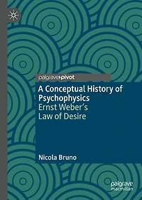 A Conceptual History of Psychophysics: Ernst Weber's Law Desire